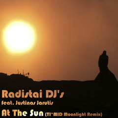 Radistai DJ's feat. Justinas Jarutis - At The Sun (TI*MID Moonlight Remix)