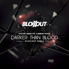Steve Aoki Ft. Linkin Park - Darker Than Blood (BLCK|OUT Remix)