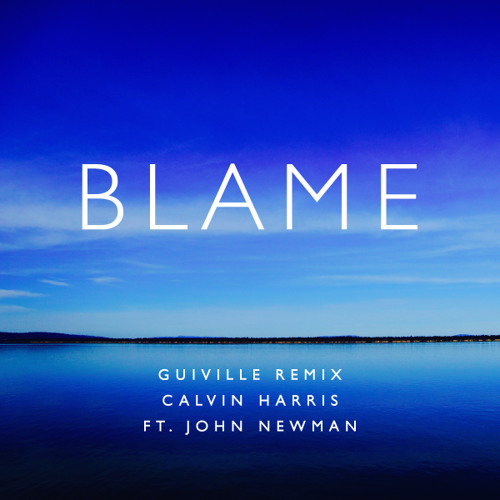 Calvin Harris & John Newman - Blame - Guiville Remix