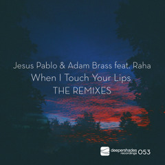 Jesus Pablo & Adam Brass ft. Raha - When I Touch Your Lips (Nuno SEA Dub Remix) (96kbps)