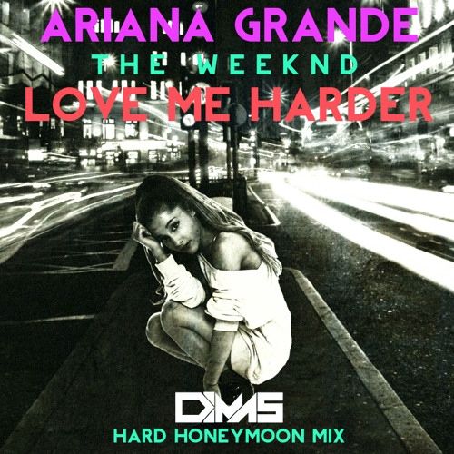 Ariana Grande The Weeknd Love Me Harder Dimas Hard