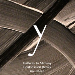 my Jubilee - Halfway to Midway (Beatsession Remix)