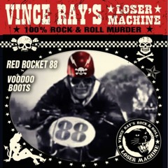 VINCE RAY'S LOSER MACHINE - Red Rocket 88