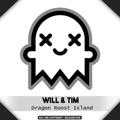 Will & Tim - Dragon Roost Island (Kill The Copyright FREE RELEASE)