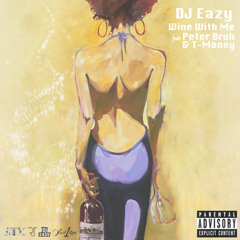 DJ Eazy - Wine With Me ft. Peter Bruh & T-Money