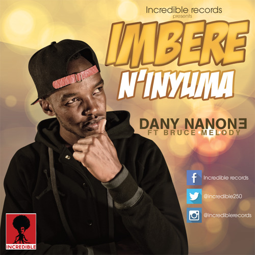 IMBERE N'INYUMA - Dany Nanone feat.Bruce Melody [Incredible 2015]