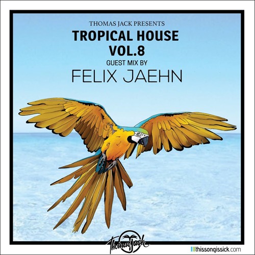 Stream Thomas Jack Presents: Felix Jaehn - Tropical House Vol.8 By Thomas  Jack. | Listen Online For Free On Soundcloud