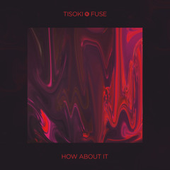 Tisoki & WATGOOD - How About It