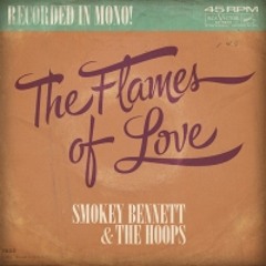 Smokey Bennett & The Hoops - The Flames Of Love