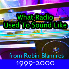 What Radio Used To Sound Like - Part 1 (1999-2000)