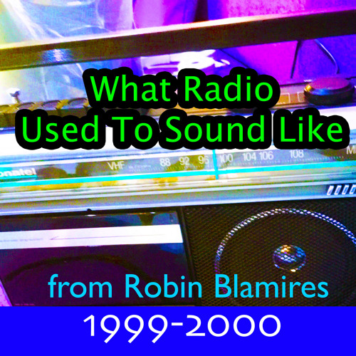What Radio Used To Sound Like - Part 1 (1999-2000)