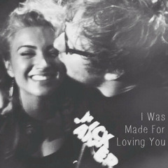 I Was Made For Loving You // Tori Kelly feat. Ed Sheeran