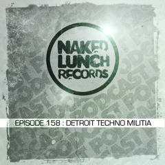 Naked Lunch PODCAST #158 - DETROIT TECHNO MILITIA