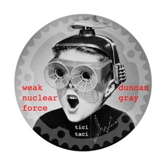 Duncan Gray - The Weak Nuclear Force - Cannibal Ink Remix (clip)