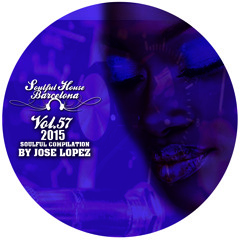 VOL 57.- SOULFUL HOUSE COMPILATION BY JOSE LOPEZ - BARCELONA.