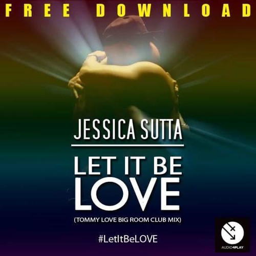 Jessica Sutta - Let It Be Love (Tommy Love Big Room Mix)