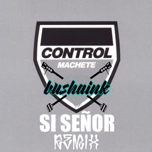 algo Crítica Buzo Stream Control Machete - Si Señor (bushaink Remix) by bushaink | Listen  online for free on SoundCloud