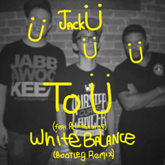 Jack Ü - To Ü (Feat. AlunaGeorge)(White Balance Bootleg Remix) [FREE DOWNLOAD]