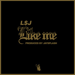 LSJ - Like Me | Prod Jay$plash