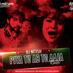 Piya Tu Ab Toh Aaja - (DJ NITISH Remix)