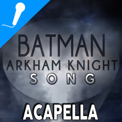 Batman Arkham Knight Song Acapella