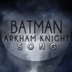 Batman Arkham Knight Song- A Hero Forms by TryHardNinja