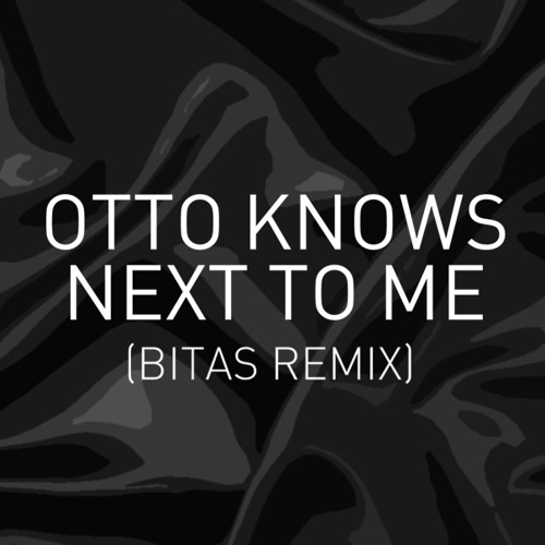 Stream Otto Knows Next To Me (Bitas Remix) [FREE DOWNLOAD] by Bitas