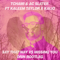 Tchami X Kailo - Say That Way VS Missing You (Orin Bootleg) [FREE DOWNLOAD]
