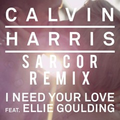 Calvin Harris - I Need Your Love feat. Ellie Goulding (SARCOR Remix)