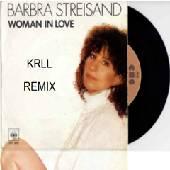 Barbra Streisand - Woman In Love  ( KRLL IN LOVE REMIX ) © 2015 ® 2015