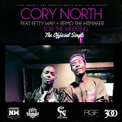 Cory North Ft Fetty Wap X Remo The HitMaker - For The Weekend