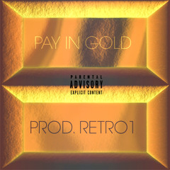 Pay In Gold (Prod. R E T R O 1)