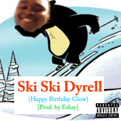 Dyrell - Ski Ski Dyrell (Happy Birthday Glow) [Prod. By Eskay]