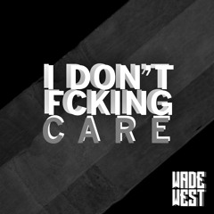 I Don't Fcking Care (Available on Spotify, Apple, & More)