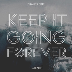 Drake X Oski - Keep It Going Forever (Faith Edit)