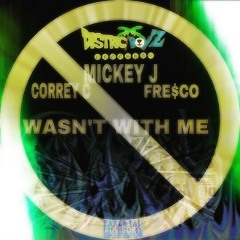 WASN'T WITH ME (ft. frescodbflyg & correy C)