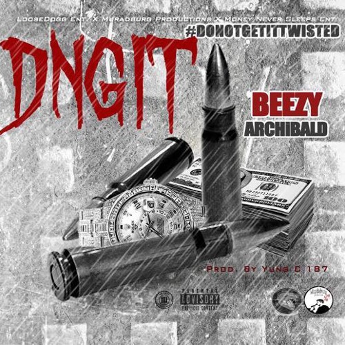 #D.N.G.i.T. (Do Not Get It Twisted) - Beezy Archibald Prod. By Yung 187 (Yung Rowe Remix - CLEAN)