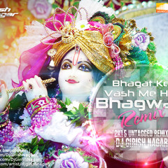 Bhagat Ke Vash Me Hai Bhagwan (2K15 Untagged Remix) - Dj Girish Nagar (Download Link In Comment Box)