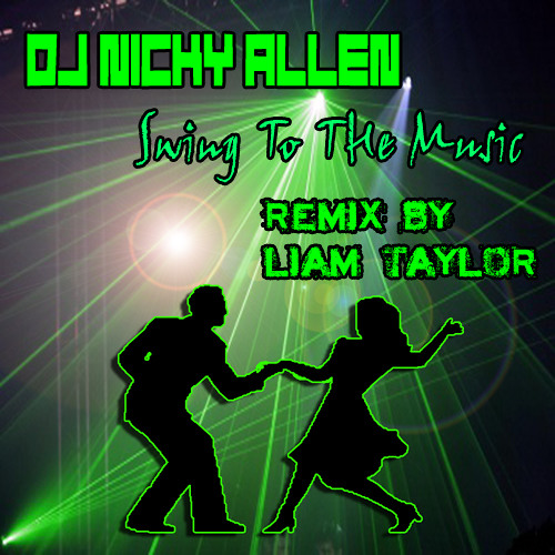 Dj Nicky Allen - Swing To The Music (Remix By Liam Taylor)