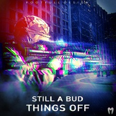 Still a Bud - Things Off (Free Download!)