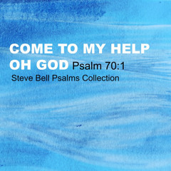 Come To My Help O God (Psalm 70:1)
