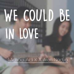 We Could Be In Love - Michael Aldi K x Aren Nadya (FREE DOWNLOAD)