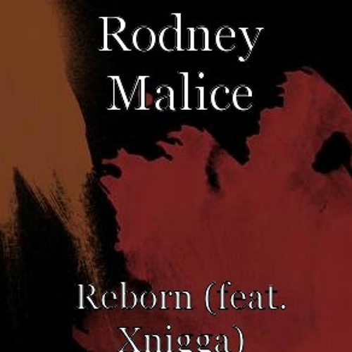 Rodney Malice ft Xniggar - REBORN(prod by Rodney malice)