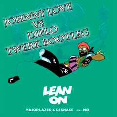 Dj Snake - Lean On/Lean Back - Johnny Love Vs Diplo Twerk  Hybrid Bootleg