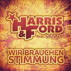 Harris & Ford Feat. Vanny - Wir Brauchen Stimmung (Cloud Seven Bootleg Mix)