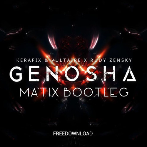 Kerafix & Vultaire X Rudy Zensky - Genosha (Matix Bootleg) [FREE DOWNLOAD]