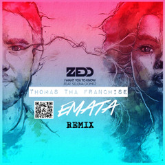Zedd- I Want You To Know Feat. Selena Gomez (Thomas Tha Franchise & EMATA Remix)