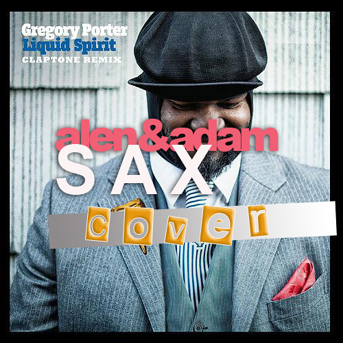 Stream Gregory Porter - Liquid Spirit - Claptone rmx - Alen&Adam Sax cover  by ALEN&ADAM | Listen online for free on SoundCloud