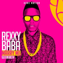Rexxy Baba - Marry Me (Prod. By Abz)