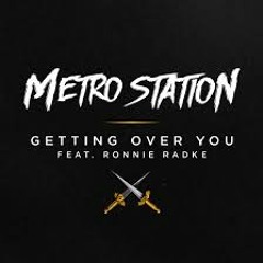 Metro Station - Getting Over You (Feat. Ronnie Radke)